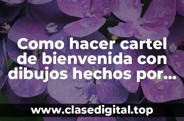 Como hacer cartel de bienvenida con dibujos hechos por hijo