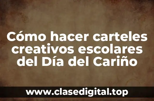 Cómo hacer carteles creativos escolares del Día del Cariño