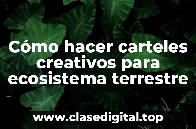 Cómo hacer carteles creativos para ecosistema terrestre