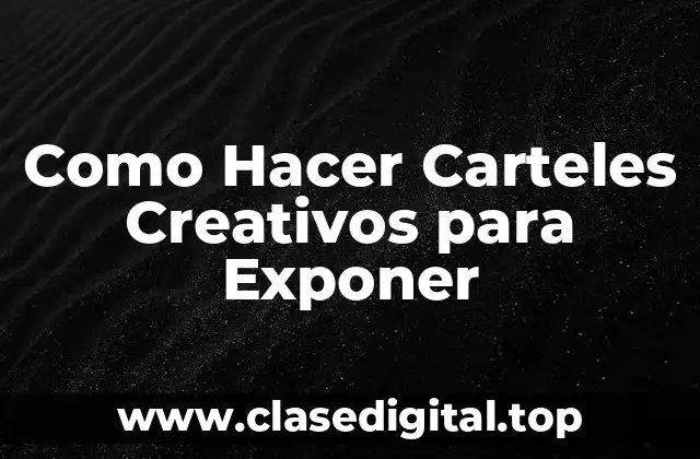 Como Hacer Carteles Creativos para Exponer