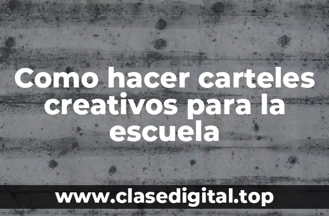 ¿Qué es un cartel creativo y para qué sirve en la escuela?