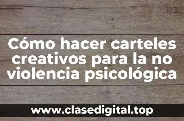 Cómo hacer carteles creativos para la no violencia psicológica