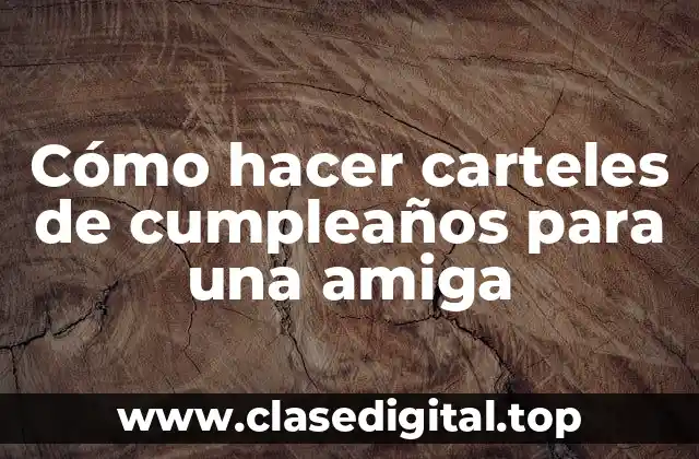 Cómo hacer carteles de cumpleaños para una amiga