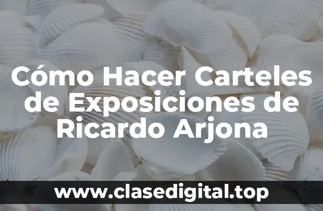 Cómo Hacer Carteles de Exposiciones de Ricardo Arjona
