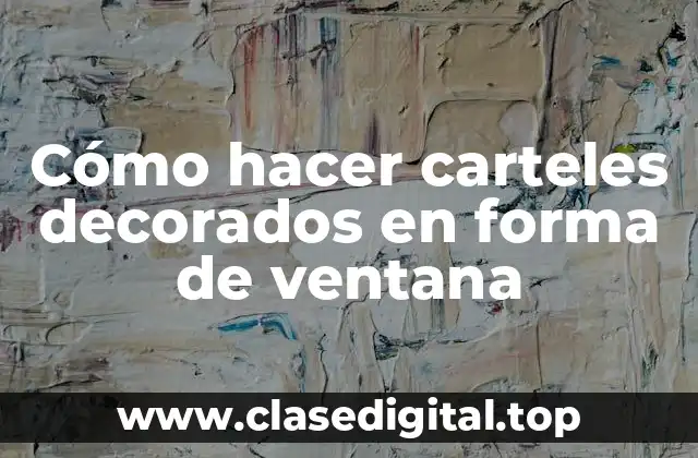 Cómo hacer carteles decorados en forma de ventana