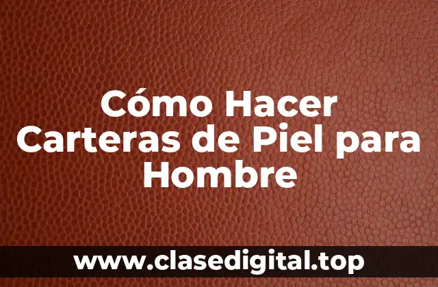 Cómo Hacer Carteras de Piel para Hombre