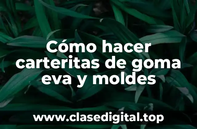 Cómo hacer carteritas de goma eva y moldes