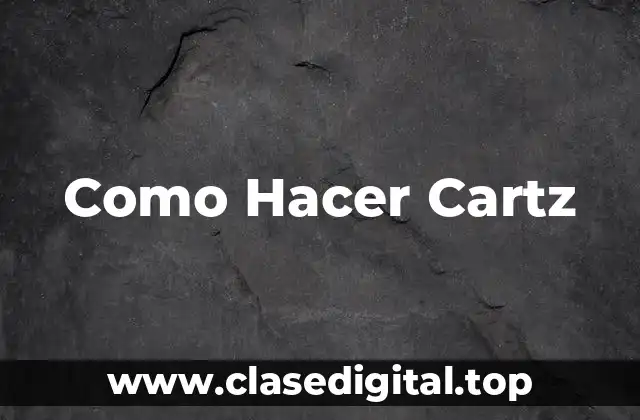Como Hacer Cartz