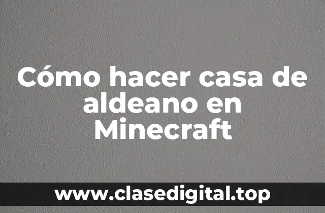 Cómo hacer casa de aldeano en Minecraft