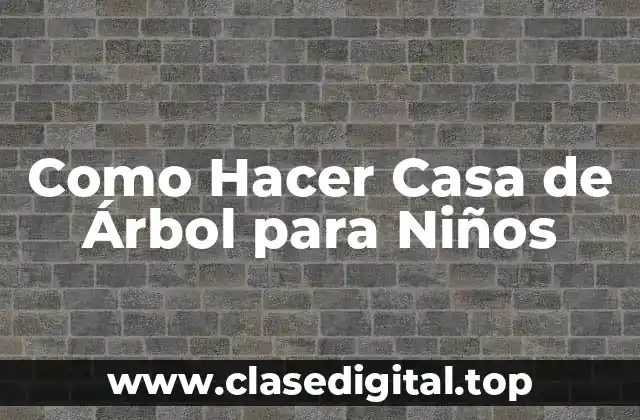 Como Hacer Casa de Árbol para Niños