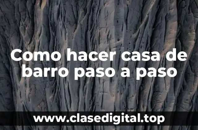 Como hacer casa de barro paso a paso