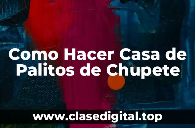 Como Hacer Casa de Palitos de Chupete