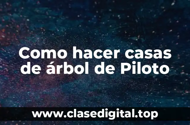 Como hacer casas de árbol de Piloto
