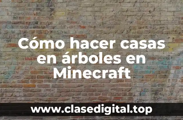 Cómo hacer casas en árboles en Minecraft