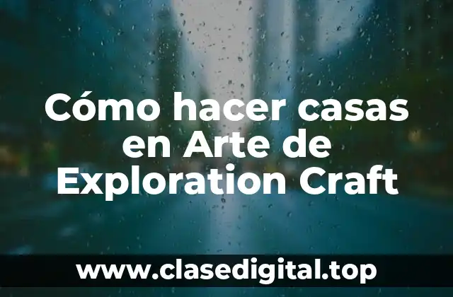 Cómo hacer casas en Arte de Exploration Craft
