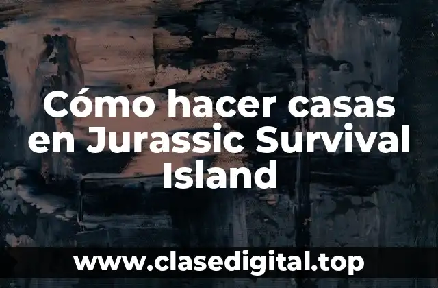 Cómo hacer casas en Jurassic Survival Island
