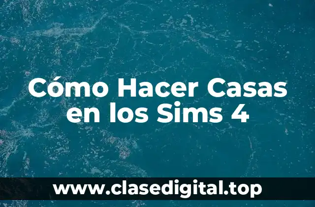 Cómo Hacer Casas en los Sims 4