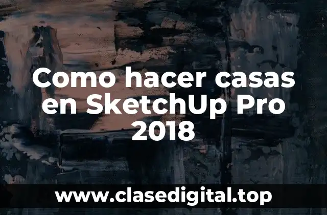 Como hacer casas en SketchUp Pro 2018