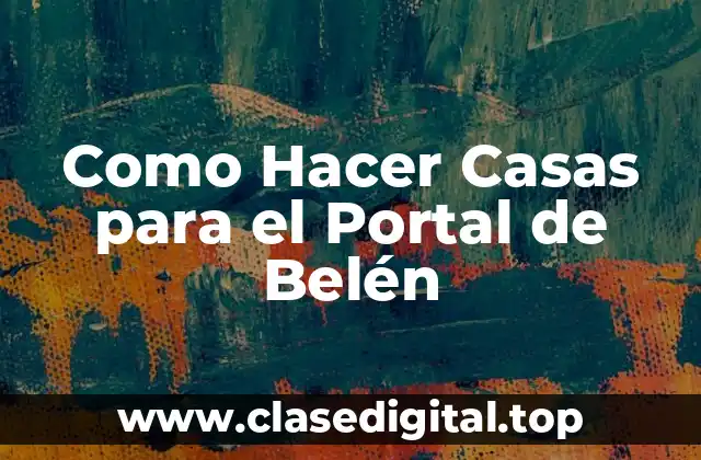 Como Hacer Casas para el Portal de Belén