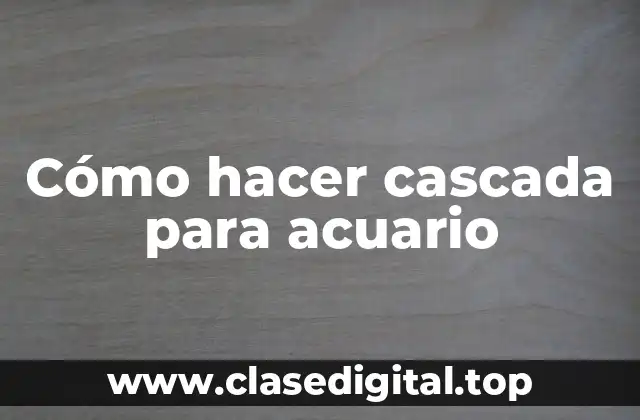 Cómo hacer cascada para acuario
