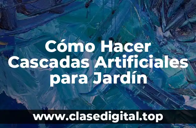 Cómo Hacer Cascadas Artificiales para Jardín