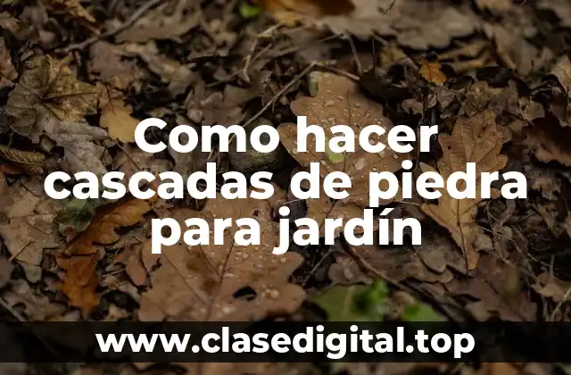 Cascadas de piedra para jardín: qué es, para qué sirve y cómo se usa