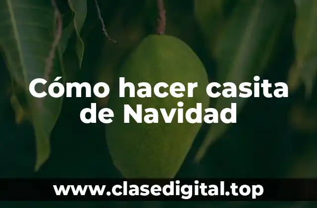 Cómo hacer casita de Navidad
