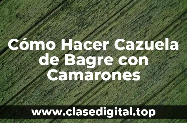 Cómo Hacer Cazuela de Bagre con Camarones