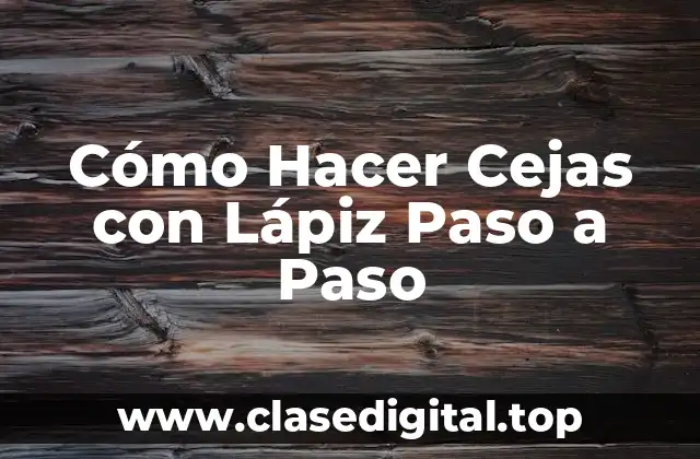 Cómo Hacer Cejas con Lápiz Paso a Paso