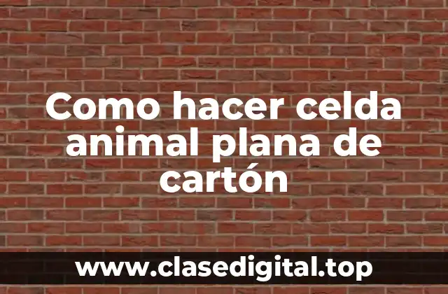 Como hacer celda animal plana de cartón