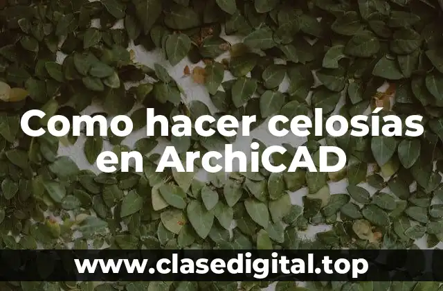 Como hacer celosías en ArchiCAD