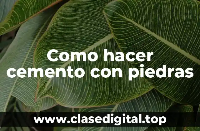 Como hacer cemento con piedras