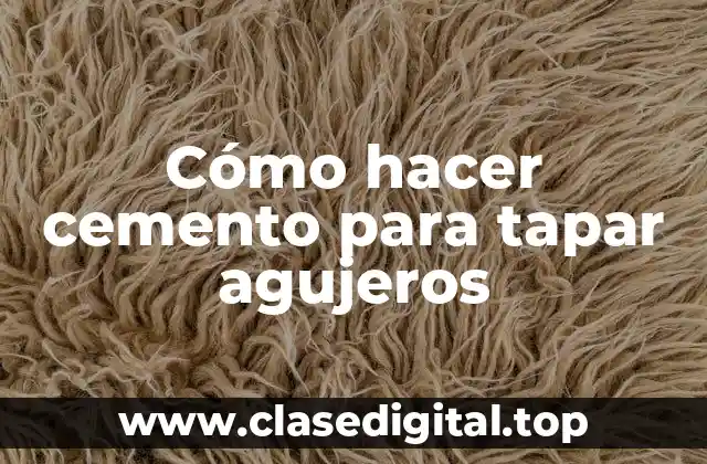 Cómo hacer cemento para tapar agujeros