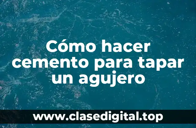 Cómo hacer cemento para tapar un agujero