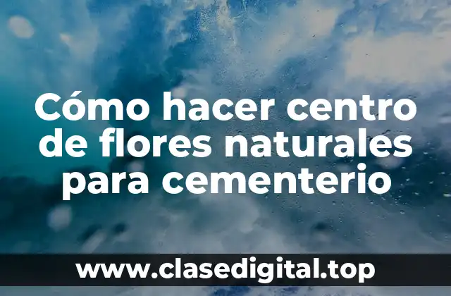 Cómo hacer centro de flores naturales para cementerio