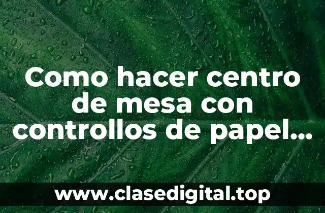 Como hacer centro de mesa con controllos de papel higiénico
