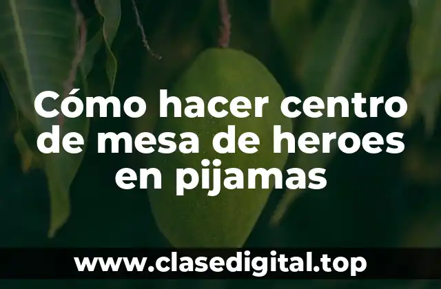 Cómo hacer centro de mesa de heroes en pijamas