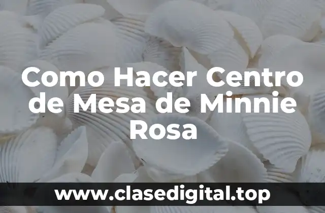 Como Hacer Centro de Mesa de Minnie Rosa
