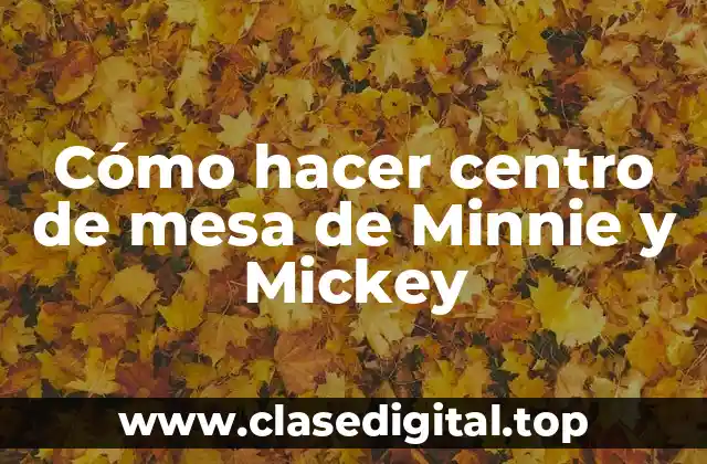 Cómo hacer centro de mesa de Minnie y Mickey