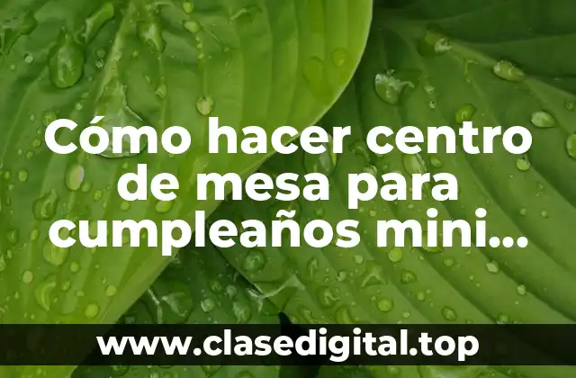 Cómo hacer centro de mesa para cumpleaños mini beat