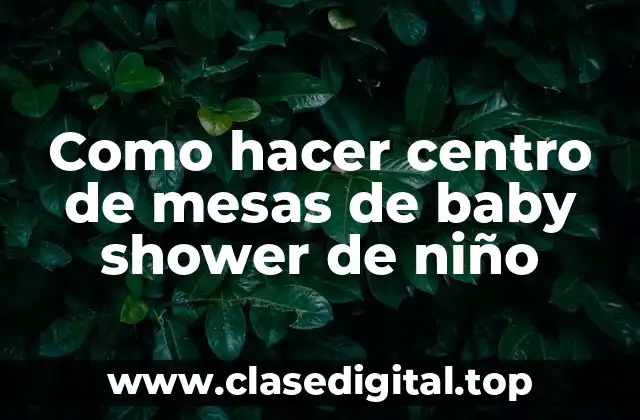Como hacer centro de mesas de baby shower de niño