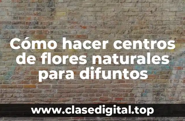 Cómo hacer centros de flores naturales para difuntos