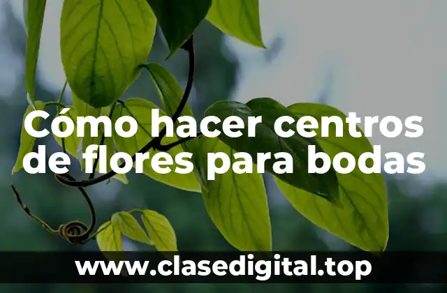 Centros de flores para bodas: ¿qué son y para qué sirven?