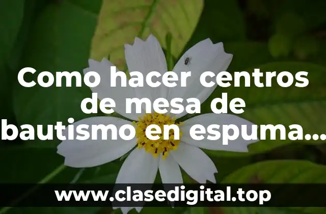 Centros de mesa de bautismo en espuma de plástico
