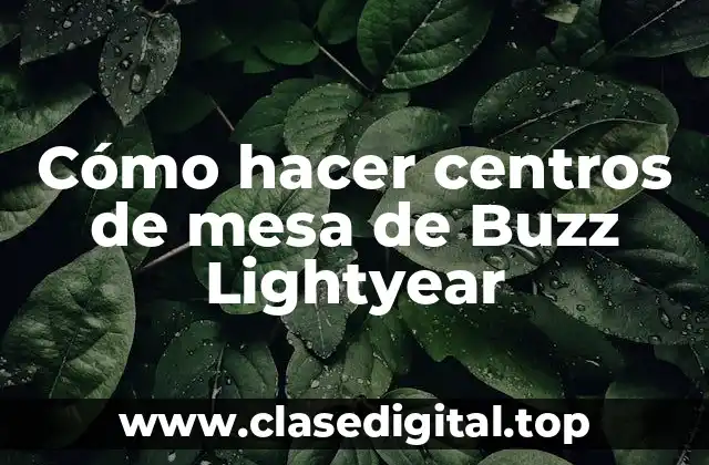 Cómo hacer centros de mesa de Buzz Lightyear