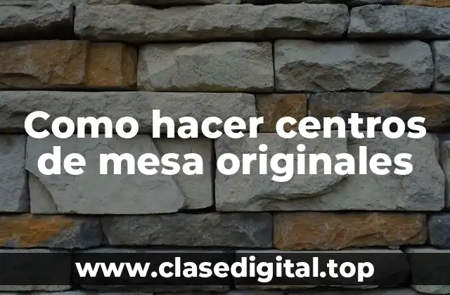 Como hacer centros de mesa originales