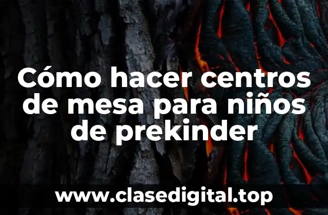 ¿Qué son los centros de mesa para niños de prekinder?