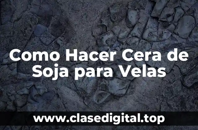 ¿Qué es la Cera de Soja y para Qué Sirve?