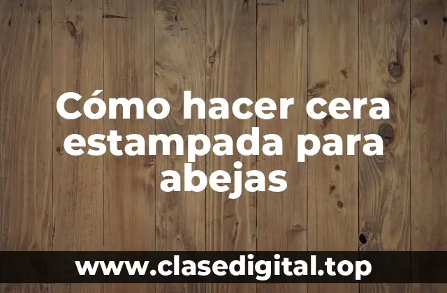 Cómo hacer cera estampada para abejas