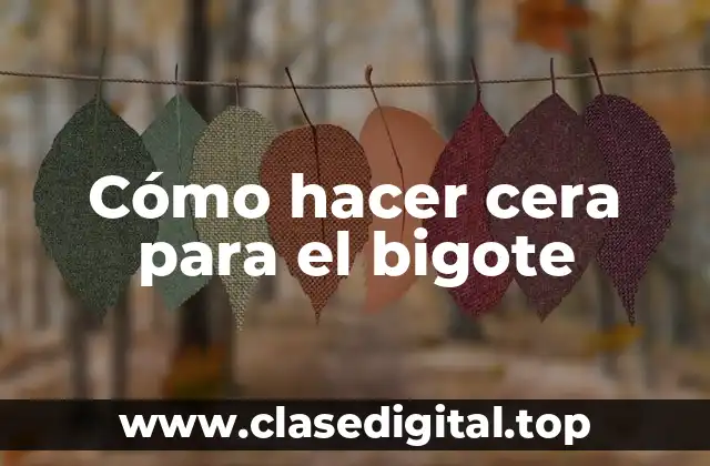 Cómo hacer cera para el bigote